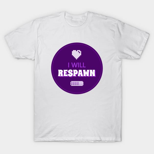 I will respawn! T-Shirt by Truthfully